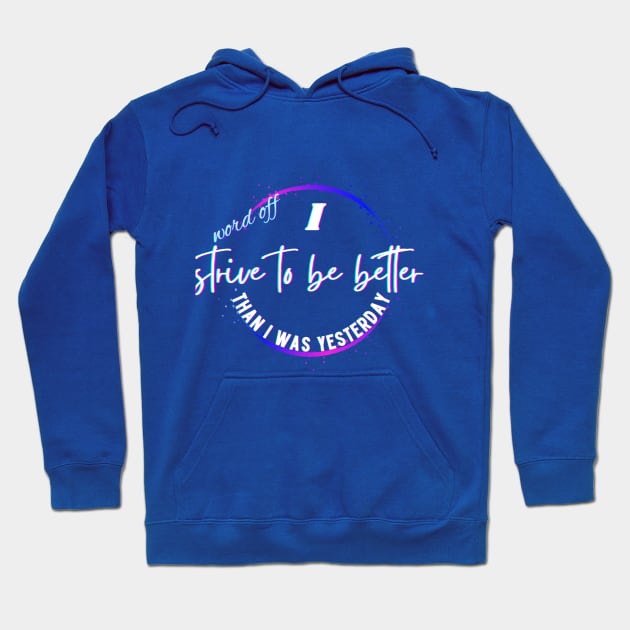 Word off,i strive to be better than i was yesterday Hoodie by Mama-Nation